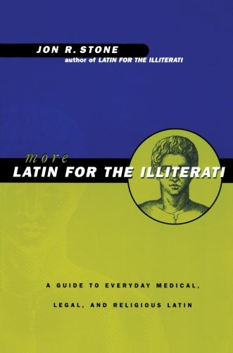 More Latin For the Illiterati: A Guide to Medical, Legal and Religious Latin
