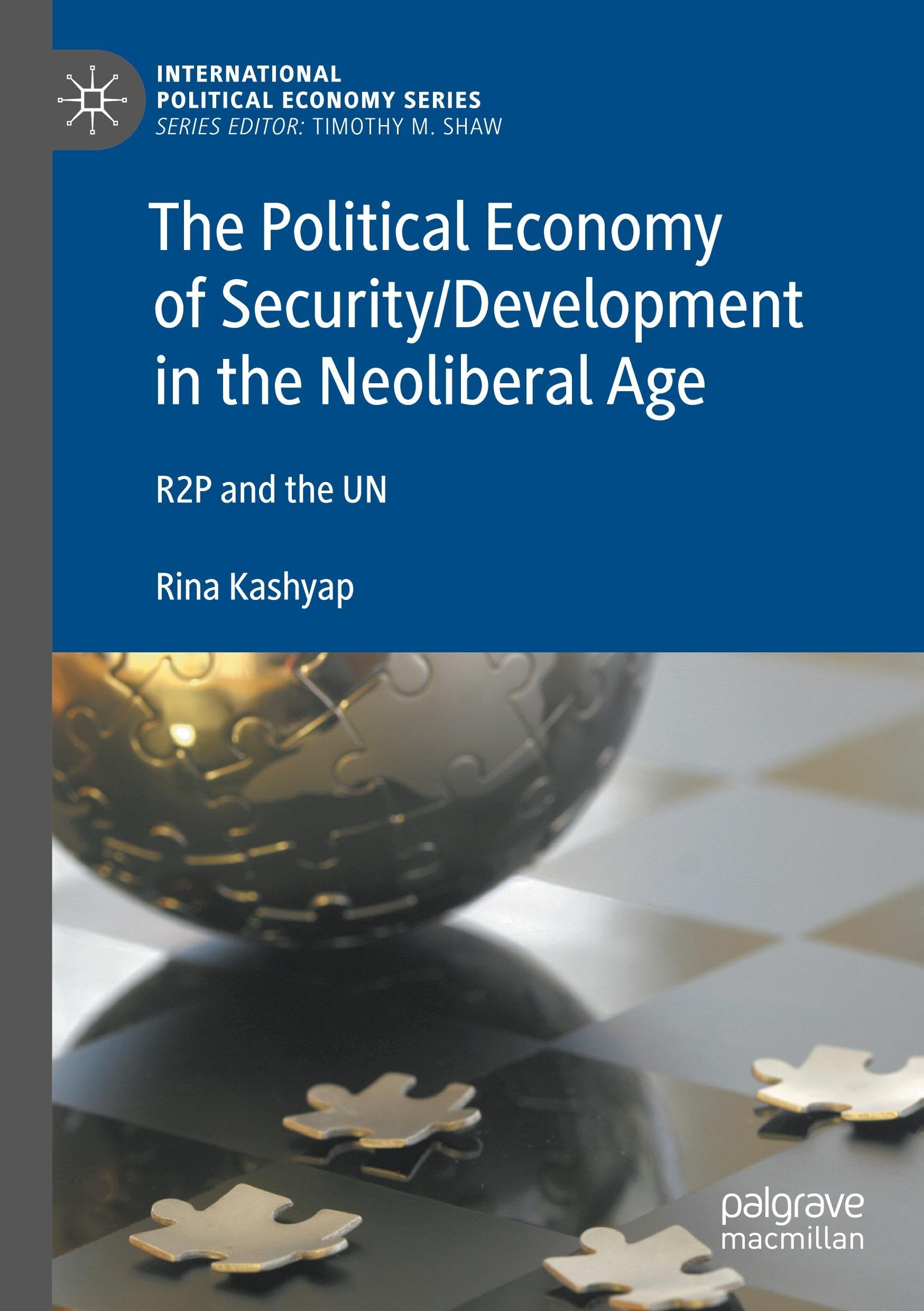 The Political Economy of Security/Development in the Neoliberal Age: R2P and the UN (International Political Economy Series)