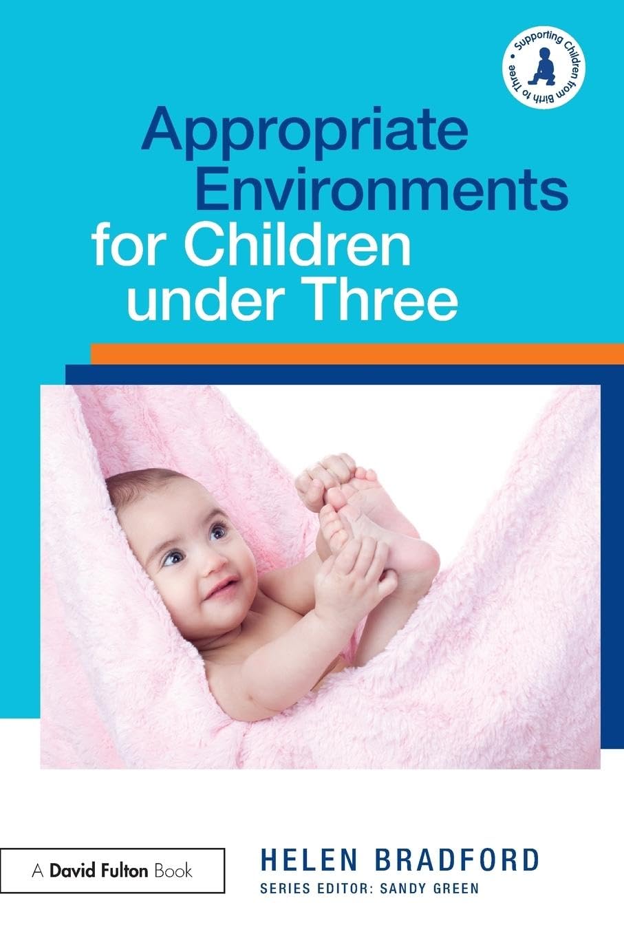 Appropriate Environments for Children under Three (Supporting Children from Birth to Three)