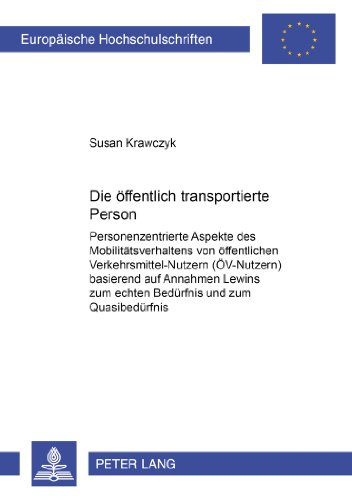 Die öffentlich transportierte Person: Personenzentrierte Aspekte des Mobilitätsverhaltens von öffentlichen Verkehrsmittel-Nutzern (ÖV-Nutzern) ... / Publications Universitaires Européennes)