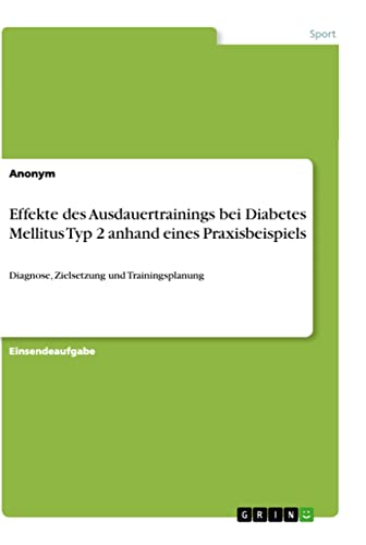 Effekte des Ausdauertrainings bei Diabetes Mellitus Typ 2 anhand eines Praxisbeispiels: Diagnose, Zielsetzung und Trainingsplanung