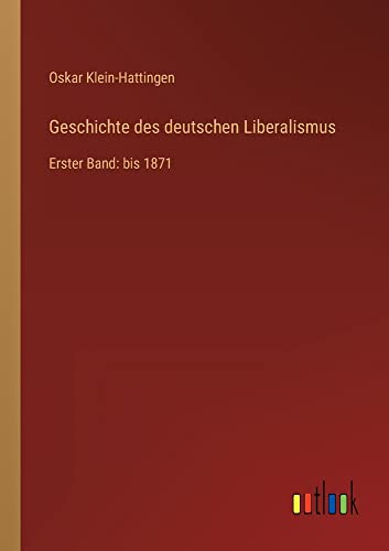Geschichte des deutschen Liberalismus: Erster Band: bis 1871