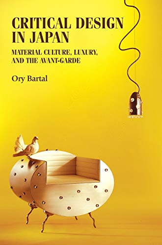 Critical design in Japan: Material culture, luxury, and the avant-garde (Studies in Design & Material Culture)