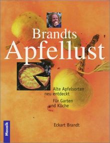 Brandts Apfellust. Alte Apfelsorten neu entdeckt. Für Garten und Küche