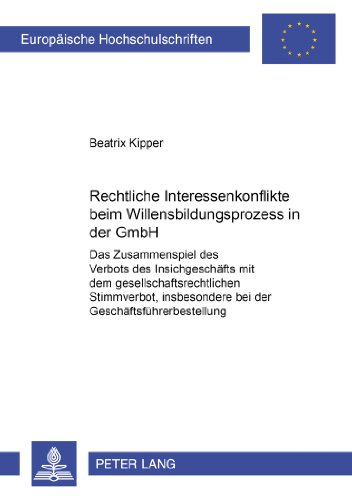 Rechtliche Interessenkonflikte beim Willensbildungsprozess in der GmbH: Das Zusammenspiel des Verbots des Insichgeschäfts mit dem ... / Publications Universitaires Européennes)
