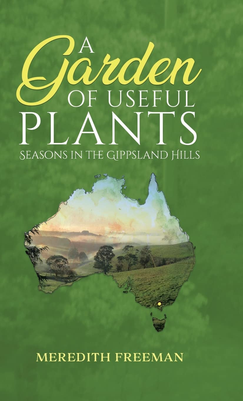 A Garden of Useful Plants: Seasons in the Gippsland Hills
