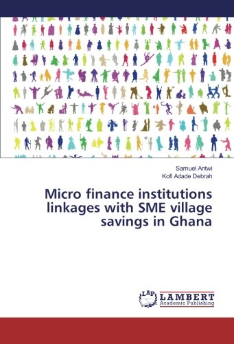Micro finance institutions linkages with SME village savings in Ghana