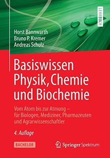 Basiswissen Physik, Chemie und Biochemie: Vom Atom bis zur Atmung – für Biologen, Mediziner, Pharmazeuten und Agrarwissenschaftler