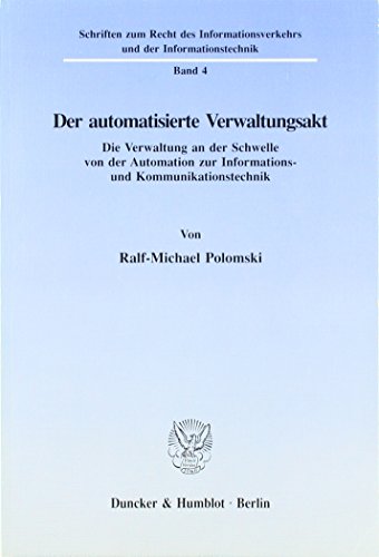 Der automatisierte Verwaltungsakt.: Die Verwaltung an der Schwelle von der Automation zur Informations- und Kommunikationstechnik. (Schriften zum ... und der Informationstechnik)