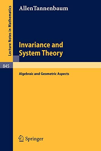 Invariance and System Theory: Algebraic and Geometric Aspects (Lecture Notes in Mathematics, 845, Band 845)