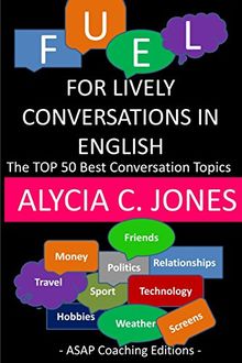 Fuel for lively conversations in English: The Top 50 Best English Conversation Topics...