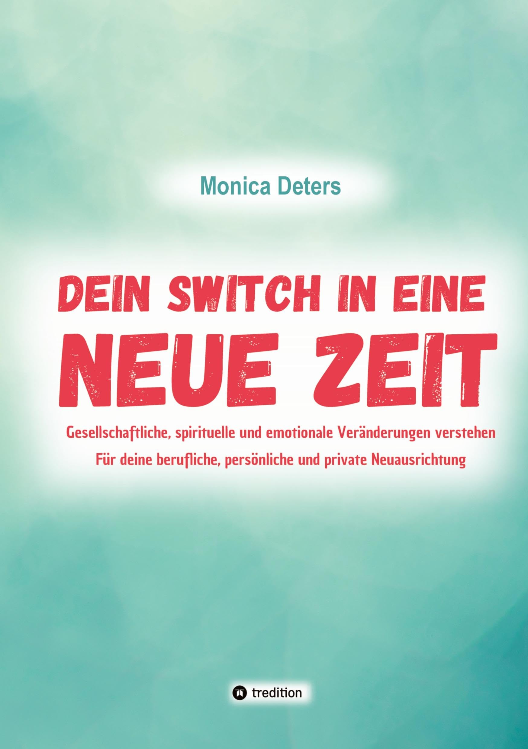 DEIN SWITCH IN EINE NEUE ZEIT: Gesellschaftliche, spirituelle und emotionale Veränderungen verstehen