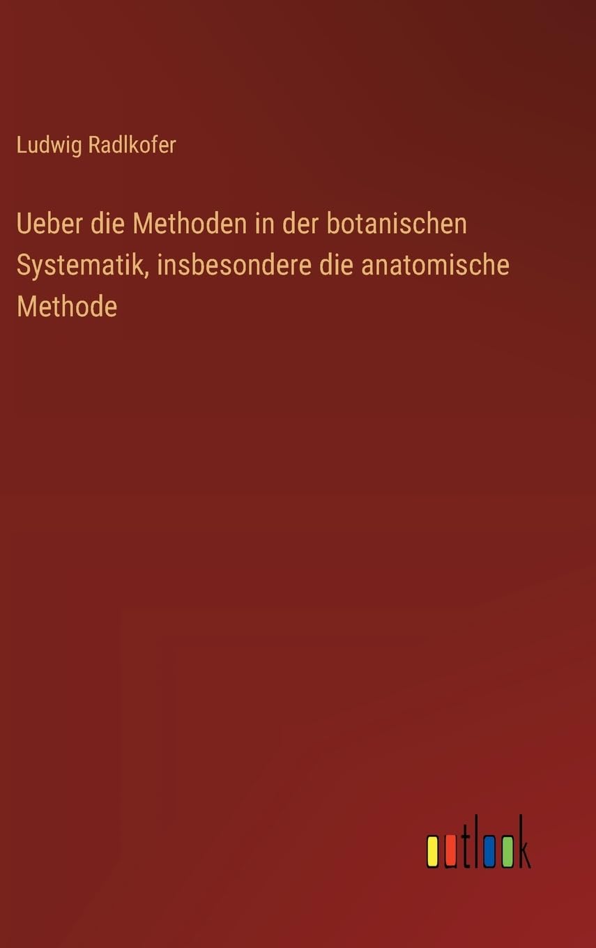 Ueber die Methoden in der botanischen Systematik, insbesondere die anatomische Methode