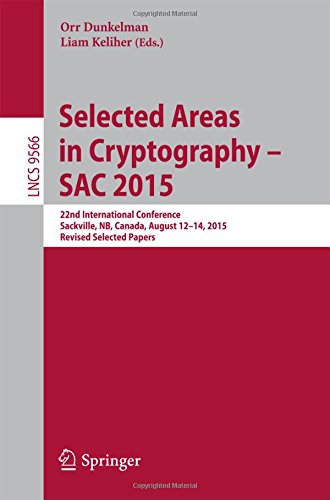 Selected Areas in Cryptography - SAC 2015: 22nd International Conference, Sackville, NB, Canada, August 12-14, 2015, Revised Selected Papers (Lecture Notes in Computer Science)