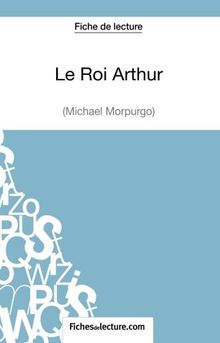 Le Roi Arthur de Michael Morpurgo (Fiche de lecture) : Analyse complète de l'oeuvre