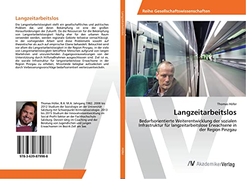 Langzeitarbeitslos: Bedarfsorientierte Weiterentwicklung der sozialen Infrastruktur für langzeitarbeitslose Erwachsene in der Region Pinzgau