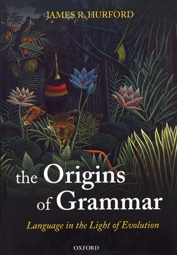 The Origins of Grammar (Language in the Light of Evolution, Band 2)