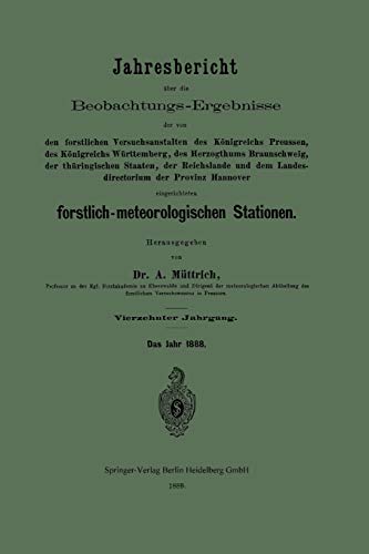Jahresbericht über die Beobachtungs-Ergebnisse der von den forstlichen Versuchsanstalten des Königreichs Preussen, des Königreichs Württemberg, des ... und dem Landesdirectorium der Provinz