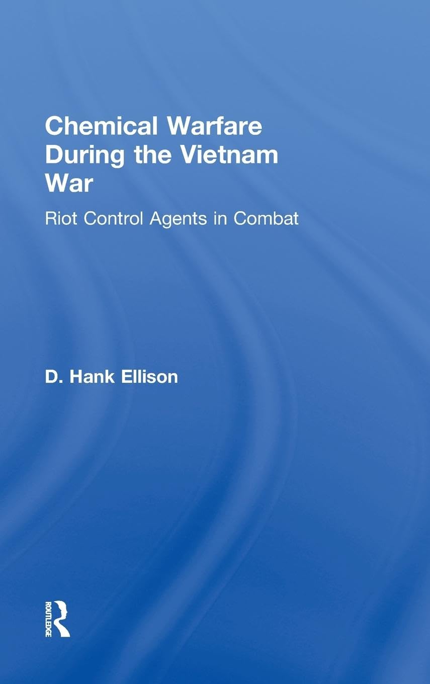 Chemical Warfare during the Vietnam War: Riot Control Agents in Combat