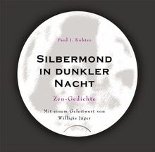 Silbermond in dunkler Nacht: Zen-Gedichte