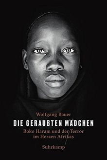 Die geraubten Mädchen: Boko Haram und der Terror im Herzen Afrikas