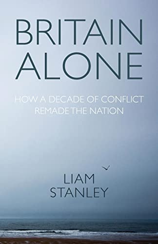 Britain alone: How a decade of conflict remade the nation
