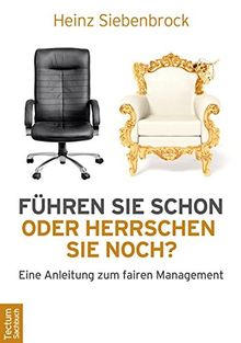 Führen Sie schon oder herrschen Sie noch? Eine Anleitung zum fairen Management