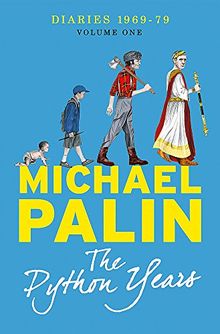 The Python Years: Diaries 1969-1979 Volume One (Palin Diaries 1)