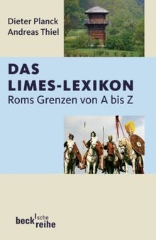 Das Limes-Lexikon: Roms Grenzen von A bis Z