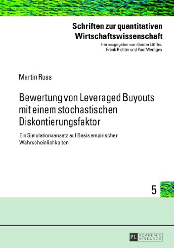 Bewertung von Leveraged Buyouts mit einem stochastischen Diskontierungsfaktor: Ein Simulationsansatz auf Basis empirischer Wahrscheinlichkeiten (Schriften zur quantitativen Wirtschaftswissenschaft)
