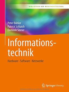 Informationstechnik: Hardware – Software – Netzwerke (Bibliothek der Mediengestaltung)