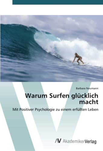 Warum Surfen glücklich macht: Mit Positiver Psychologie zu einem erfüllten Leben