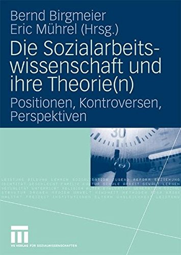 Die Sozialarbeitswissenschaft Und Ihre Theorie(N): Positionen, Kontroversen, Perspektiven (German and English Edition)