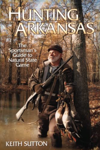 Sutton, K: Hunting Arkansas: The Sportsman's Guide to Natural State Game