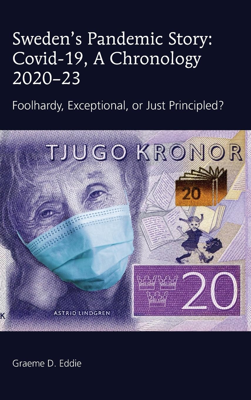Sweden’s Pandemic Story: Covid-19, A Chronology 2020–23: Foolhardy, Exceptional, or Just Principled?