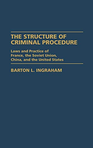 Structure of Criminal Procedure: Laws and Practice of France, Soviet Union, China, and the United States (Contributions in Criminology & Penology)