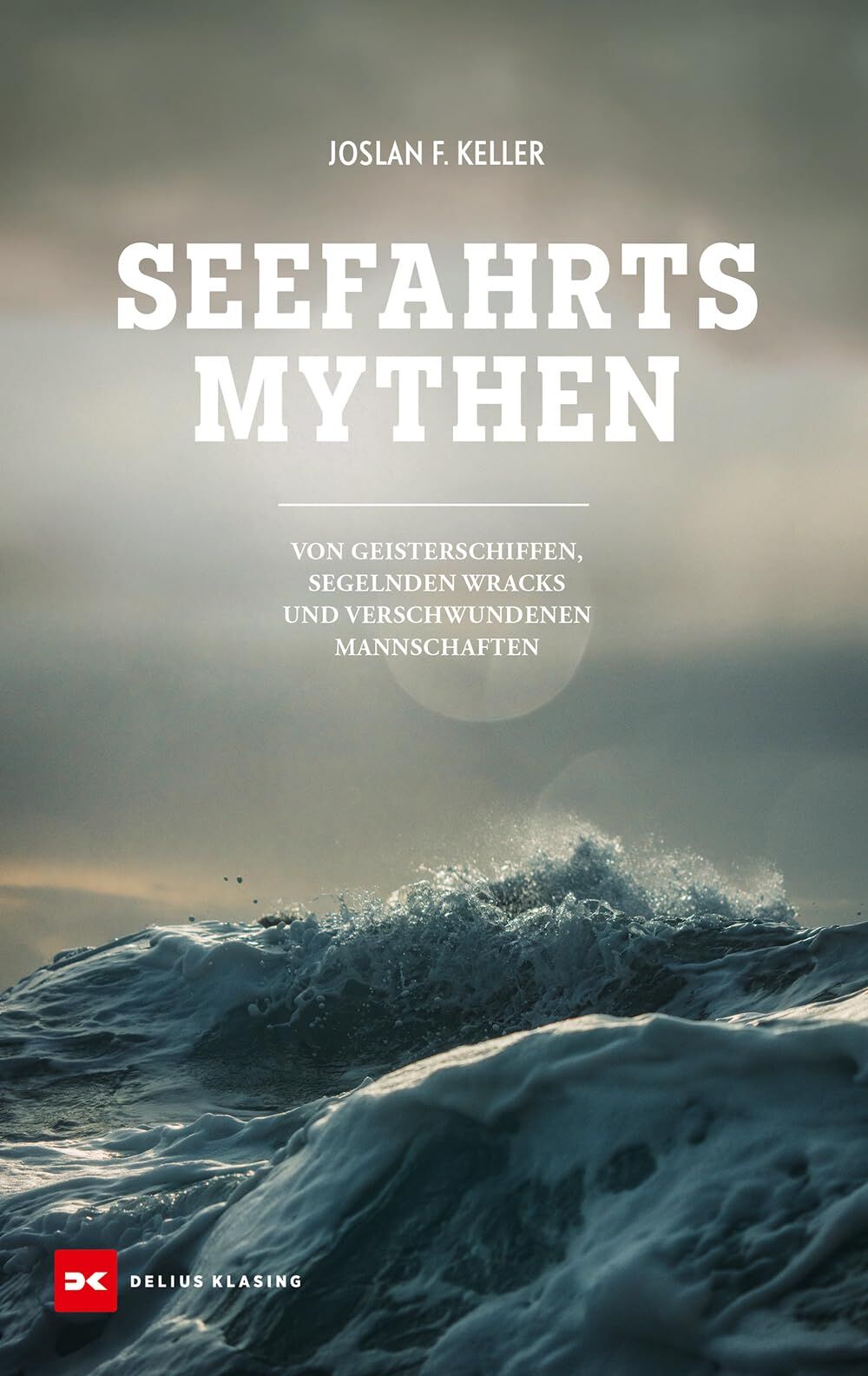 Seefahrts-Mythen: Von Geisterschiffen, segelnden Wracks und verschwundenen Mannschaften - Neu