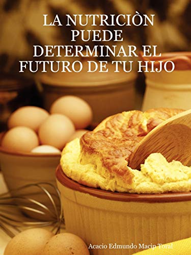 La Nutricin Puede Determinar El Futuro de Tu Hijo: Acacio Edmundo Macip Toral