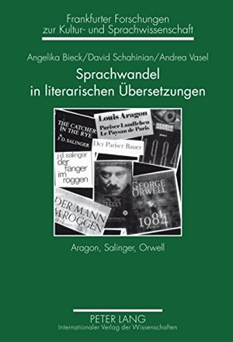 Sprachwandel in literarischen Übersetzungen: Aragon, Salinger, Orwell (Frankfurter Forschungen zur Kultur- und Sprachwissenschaft)