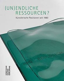 (Un)endliche Ressourcen? Künstlerische Positionen seit 1980