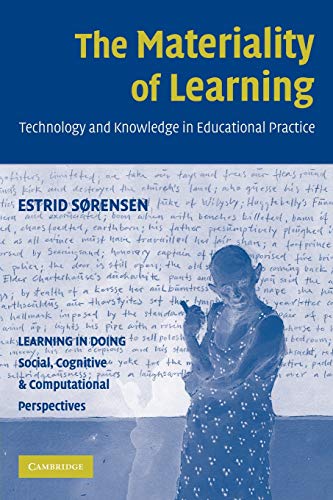 The Materiality of Learning: Technology and Knowledge in Educational Practice (Learning in Doing: Social, Cognitive and Computational Perspectives)