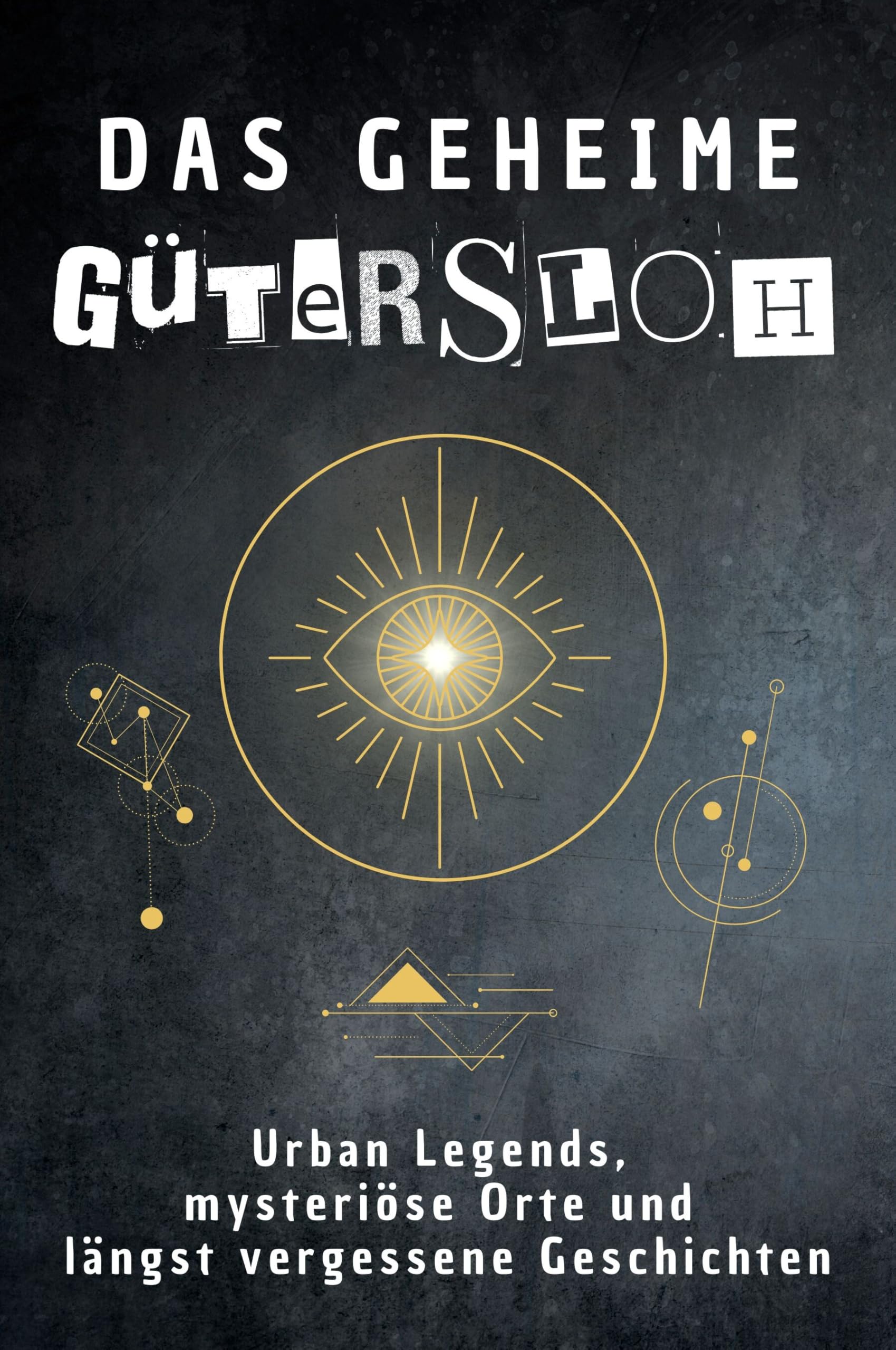 Das geheime Gütersloh: Urban Legends, mysteriöse Orte und längst vergessene Geschichten. Geschenk für Fans von Grusel und Mystery, Halloween, True Crime, Reise