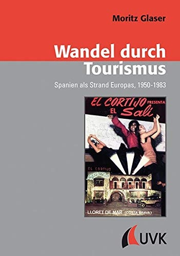 Wandel durch Tourismus. Spanien als Strand Europas, 1950-1983 (Konflikte und Kultur - Historische Perspektiven)