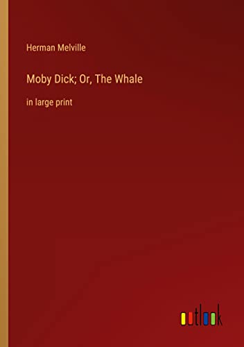 Moby Dick; Or, The Whale: in large print