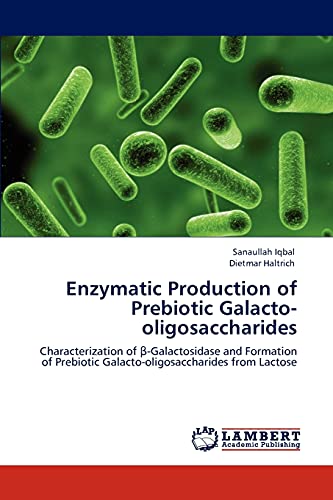 Enzymatic Production of Prebiotic Galacto-oligosaccharides: Characterization of β-Galactosidase and Formation of Prebiotic Galacto-oligosaccharides ... Galacto-oligosaccharides from Lactose