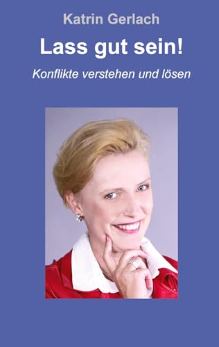 Lass gut sein!: Konflikte verstehen und lösen