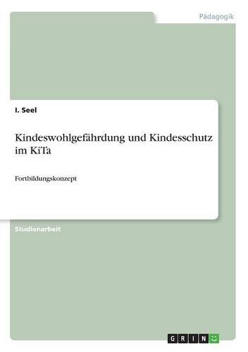 Kindeswohlgefährdung und Kindesschutz im KiTa: Fortbildungskonzept