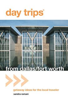 Day Trips from Dallas/Fort Worth: Getaway Ideas for the Local Traveler