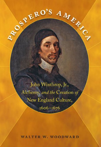 Prospero's America: John Winthrop, Jr., Alchemy, and the Creation of New England Culture, 1606-1676 (Published by the Omohundro Institute of Early ... ... Omohundro Institute of Early American Histo)
