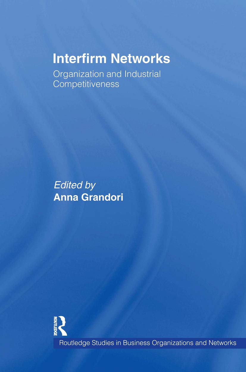 Interfirm Networks: Organization and Industrial Competitiveness (Routledge Studies in Business Organization and Networks, 11, Band 11)